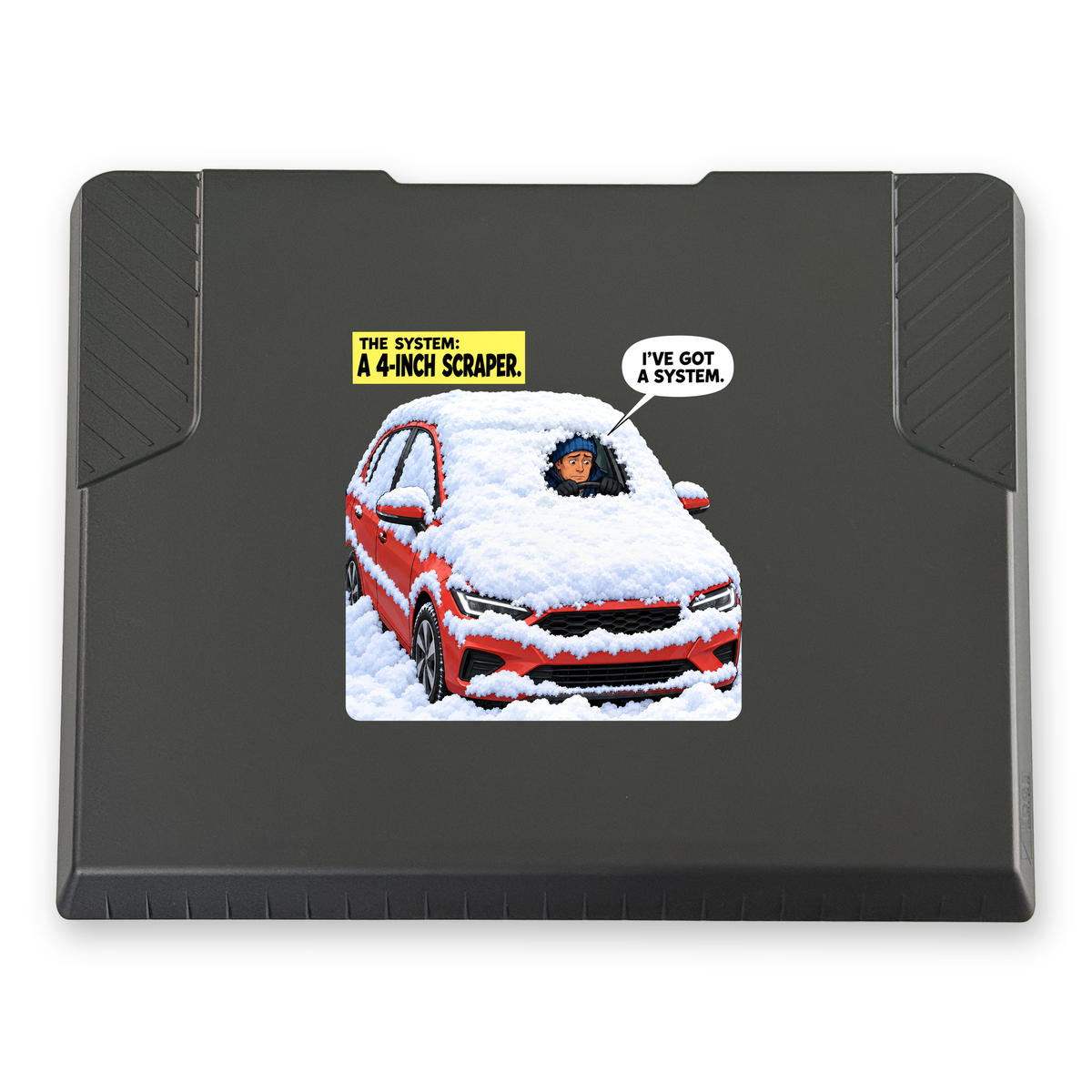 The EDGE snow and ice scraper with the I've Got a System print, 8 x 8 in, top view
